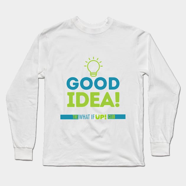 Good Idea! Long Sleeve T-Shirt by TheWhatIfUPClub